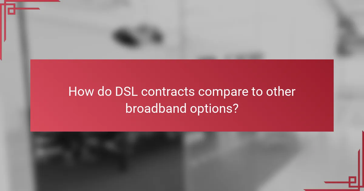 How do DSL contracts compare to other broadband options?