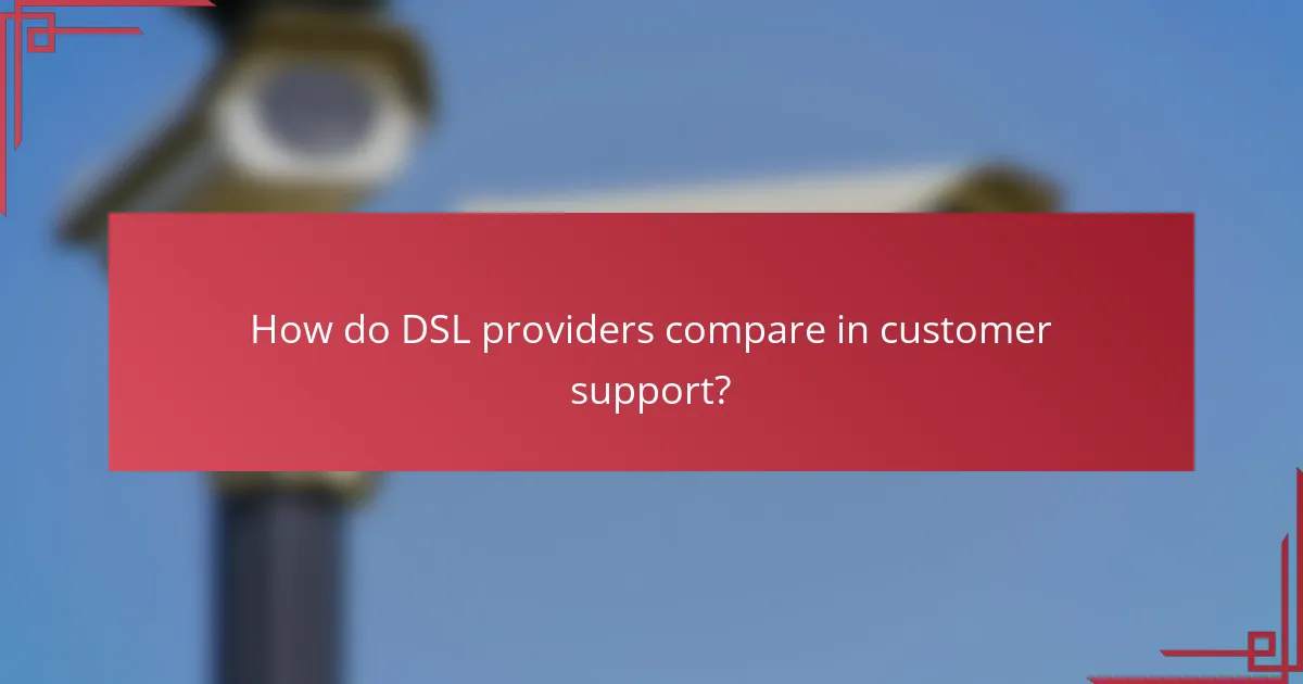 How do DSL providers compare in customer support?