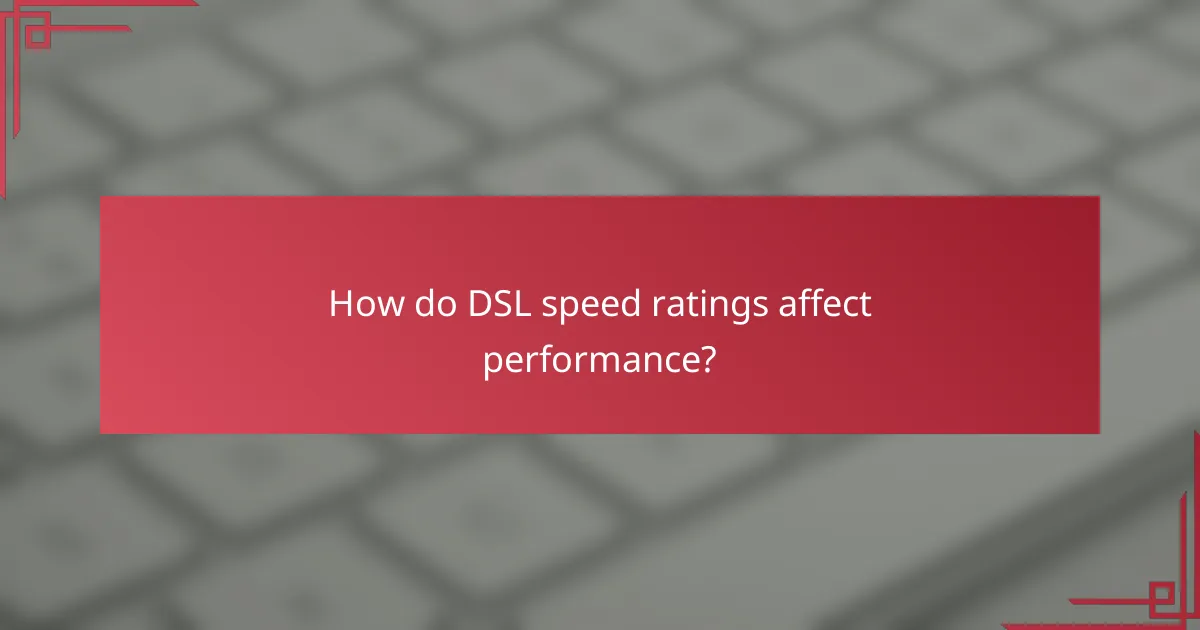 How do DSL speed ratings affect performance?