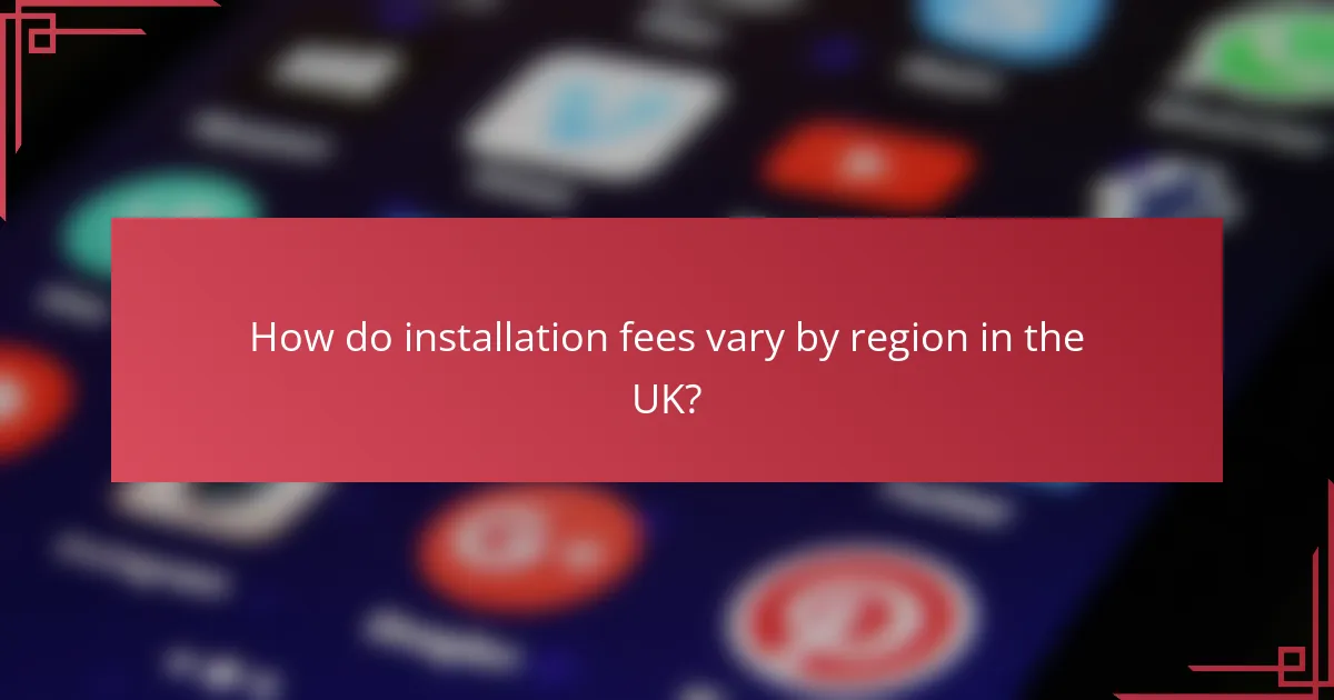 How do installation fees vary by region in the UK?