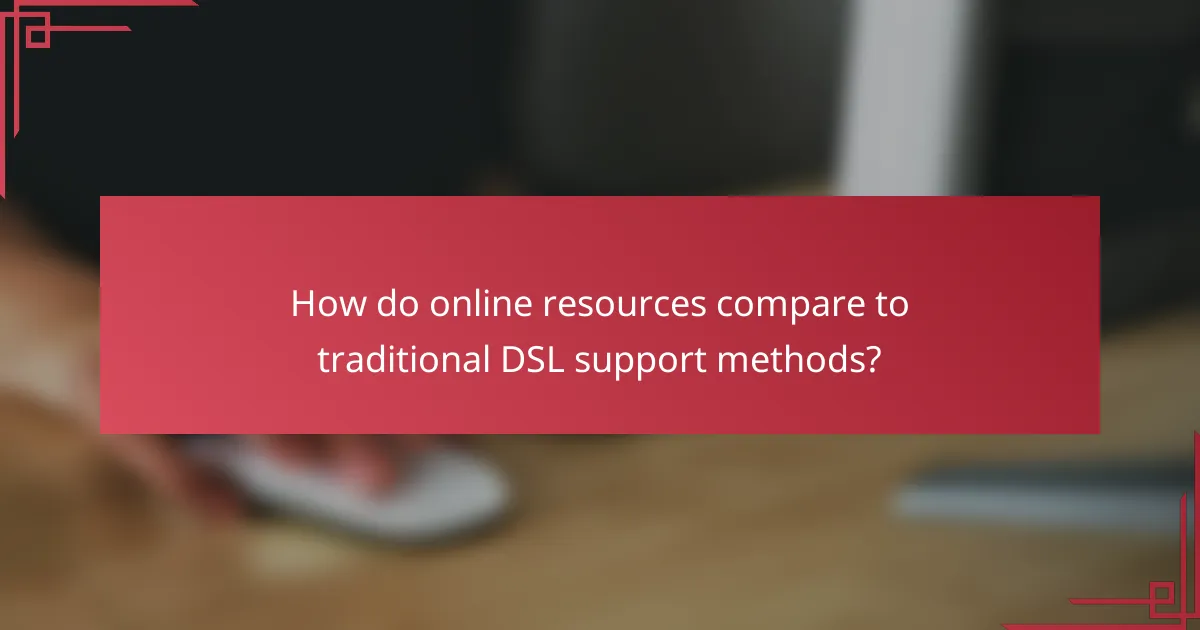 How do online resources compare to traditional DSL support methods?