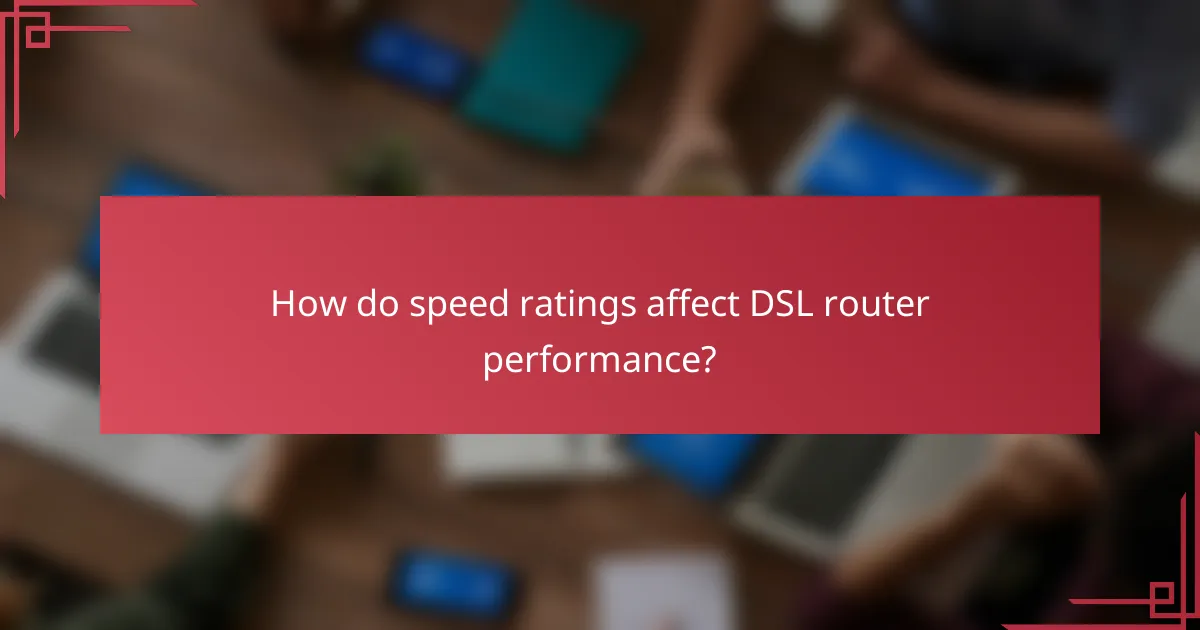How do speed ratings affect DSL router performance?