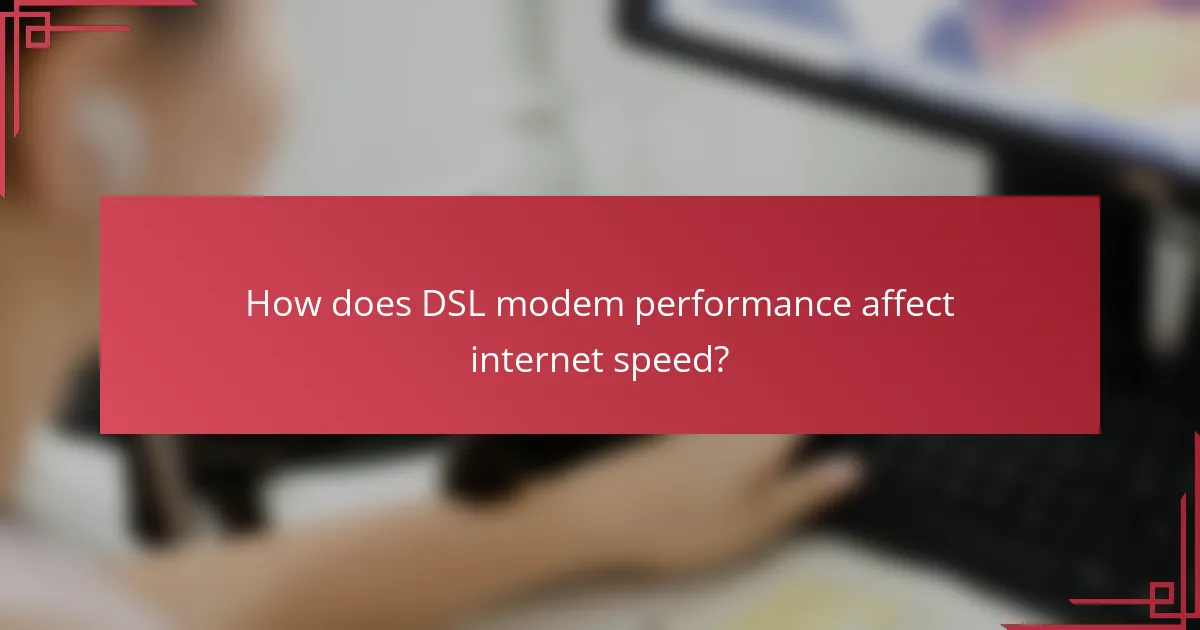 How does DSL modem performance affect internet speed?