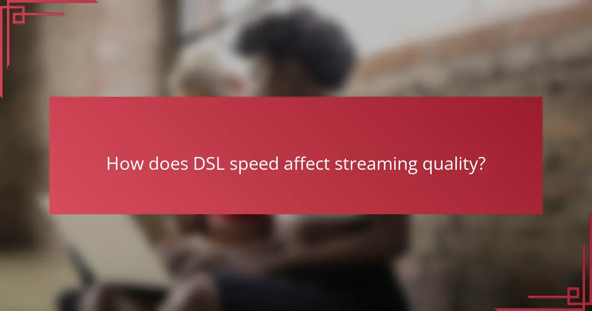 How does DSL speed affect streaming quality?