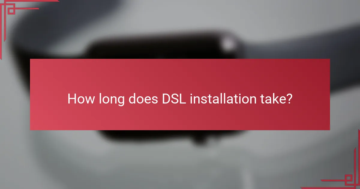 How long does DSL installation take?