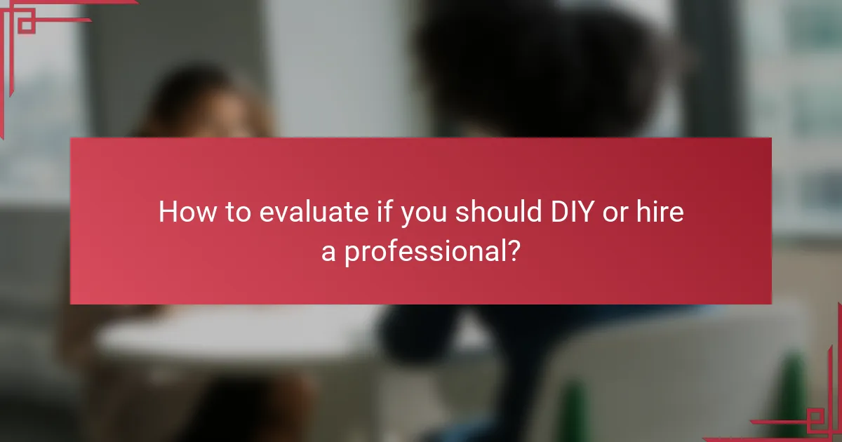 How to evaluate if you should DIY or hire a professional?