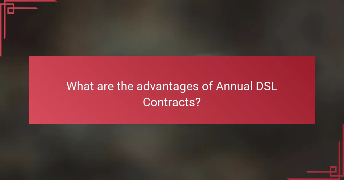 What are the advantages of Annual DSL Contracts?