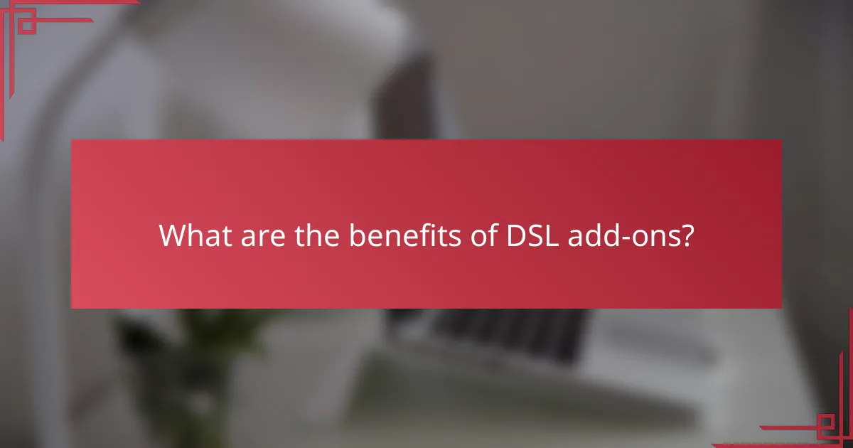 What are the benefits of DSL add-ons?