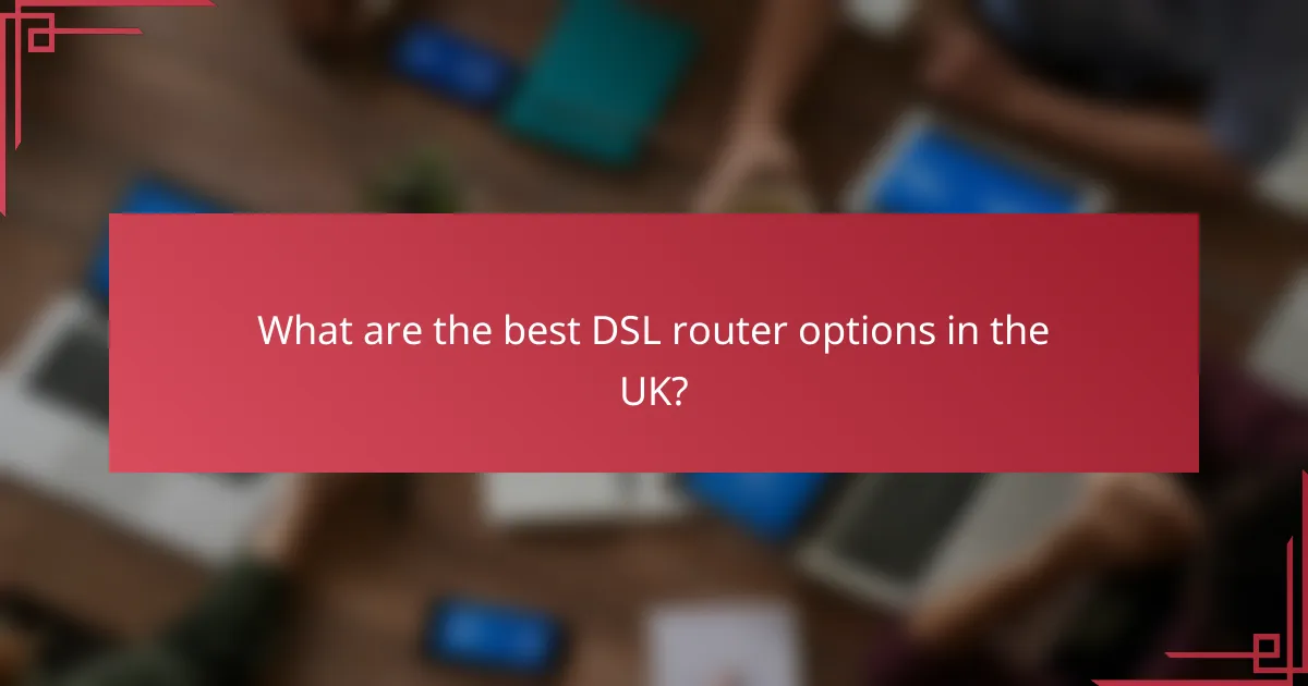 What are the best DSL router options in the UK?