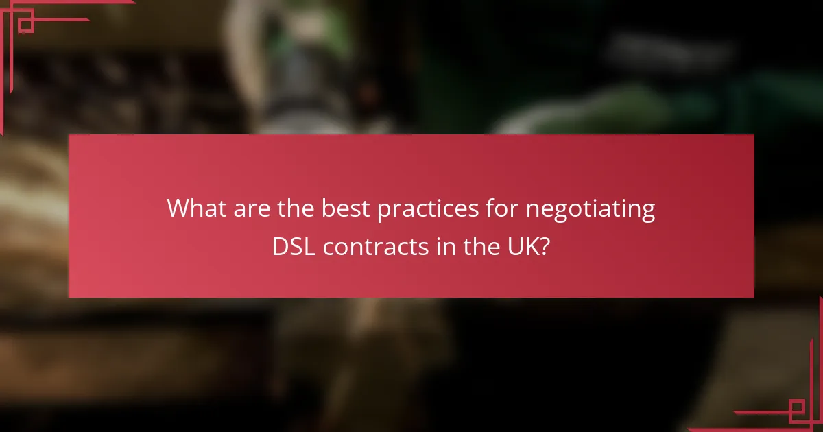 What are the best practices for negotiating DSL contracts in the UK?