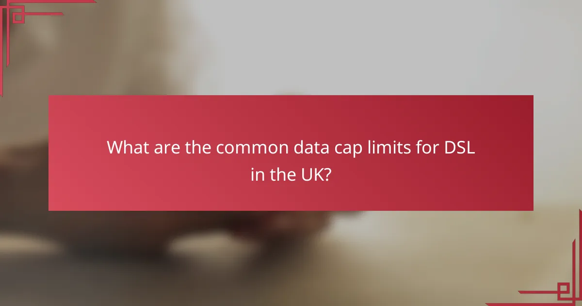 What are the common data cap limits for DSL in the UK?