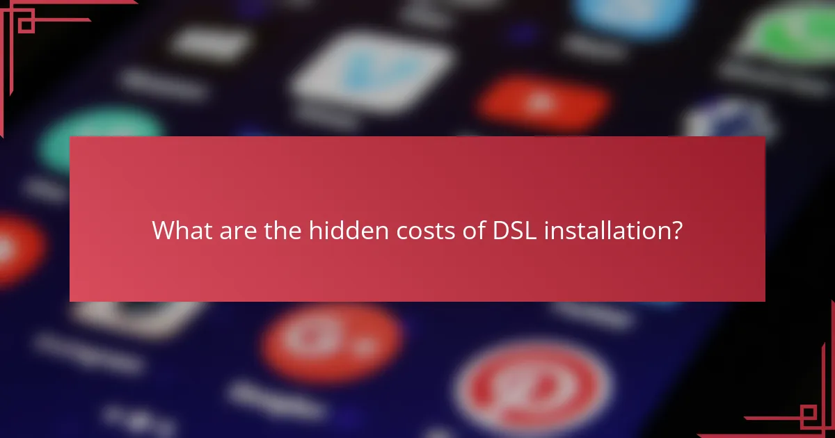 What are the hidden costs of DSL installation?