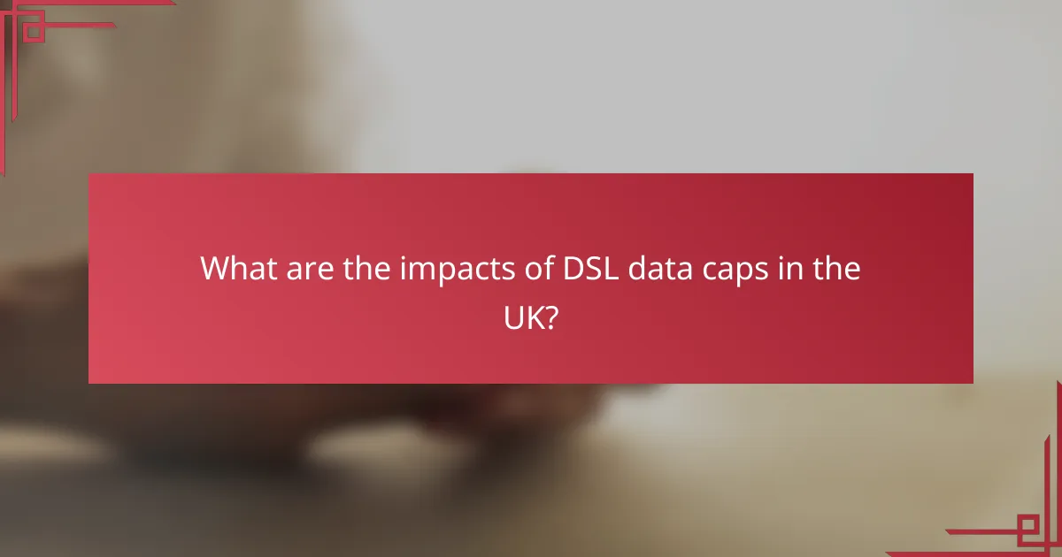 What are the impacts of DSL data caps in the UK?
