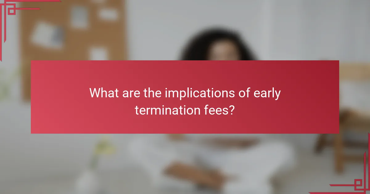 What are the implications of early termination fees?
