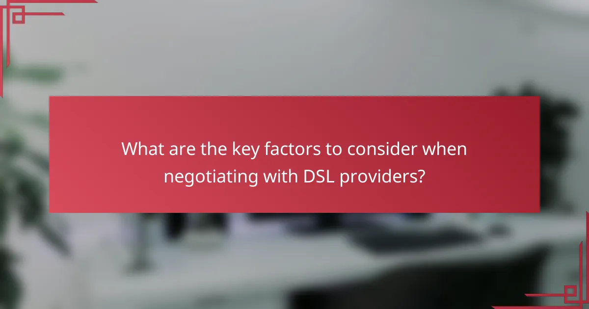 What are the key factors to consider when negotiating with DSL providers?