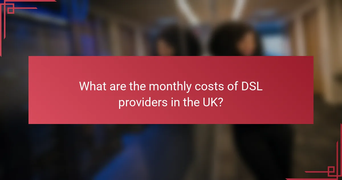 What are the monthly costs of DSL providers in the UK?