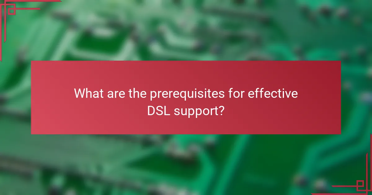 What are the prerequisites for effective DSL support?