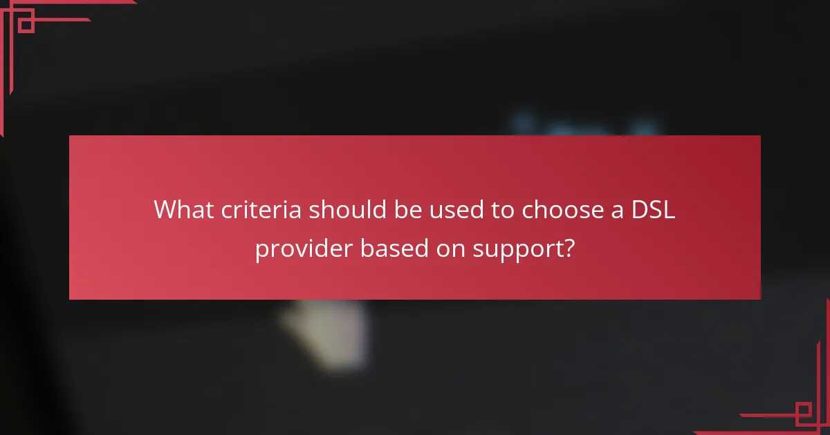 What criteria should be used to choose a DSL provider based on support?
