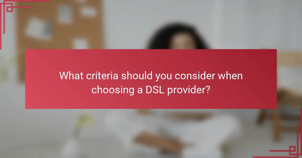 What criteria should you consider when choosing a DSL provider?