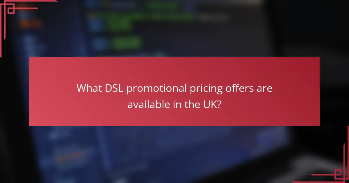What DSL promotional pricing offers are available in the UK?