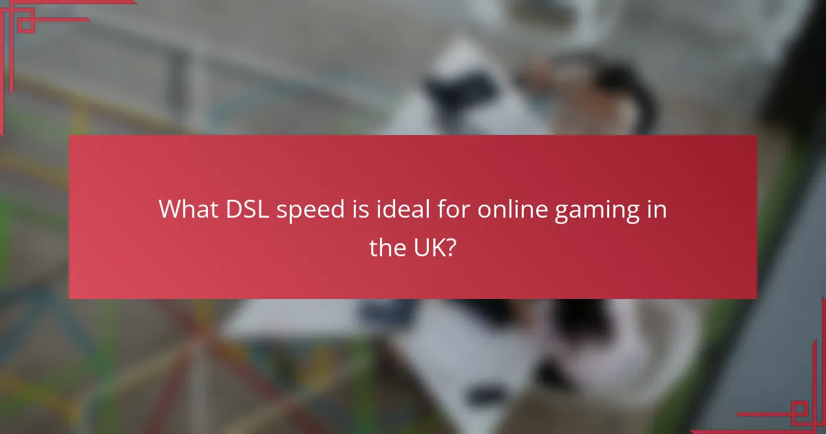 What DSL speed is ideal for online gaming in the UK?