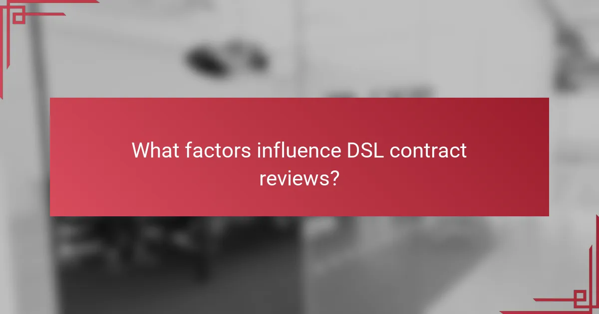 What factors influence DSL contract reviews?