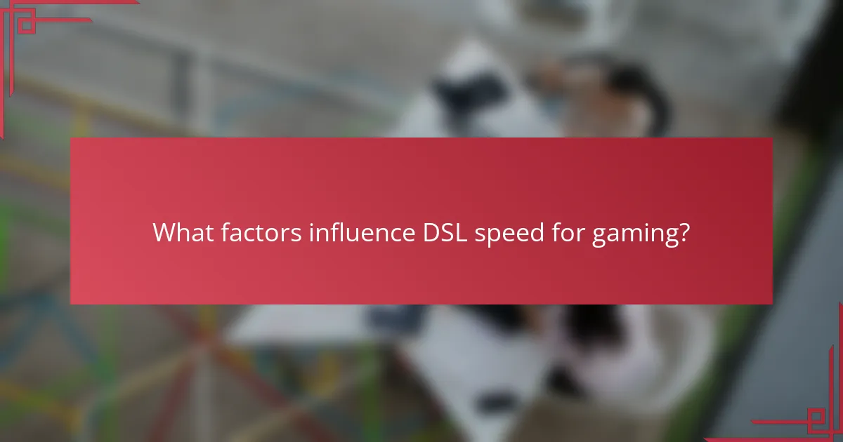 What factors influence DSL speed for gaming?