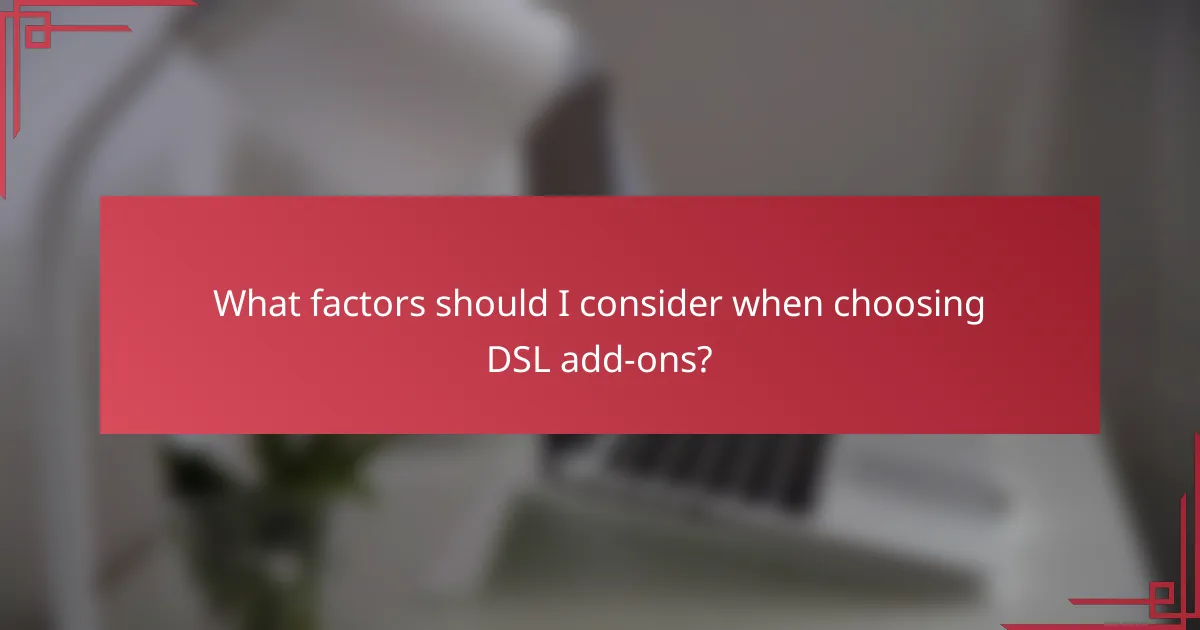 What factors should I consider when choosing DSL add-ons?
