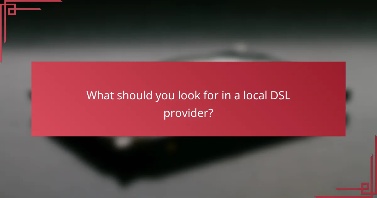 What should you look for in a local DSL provider?