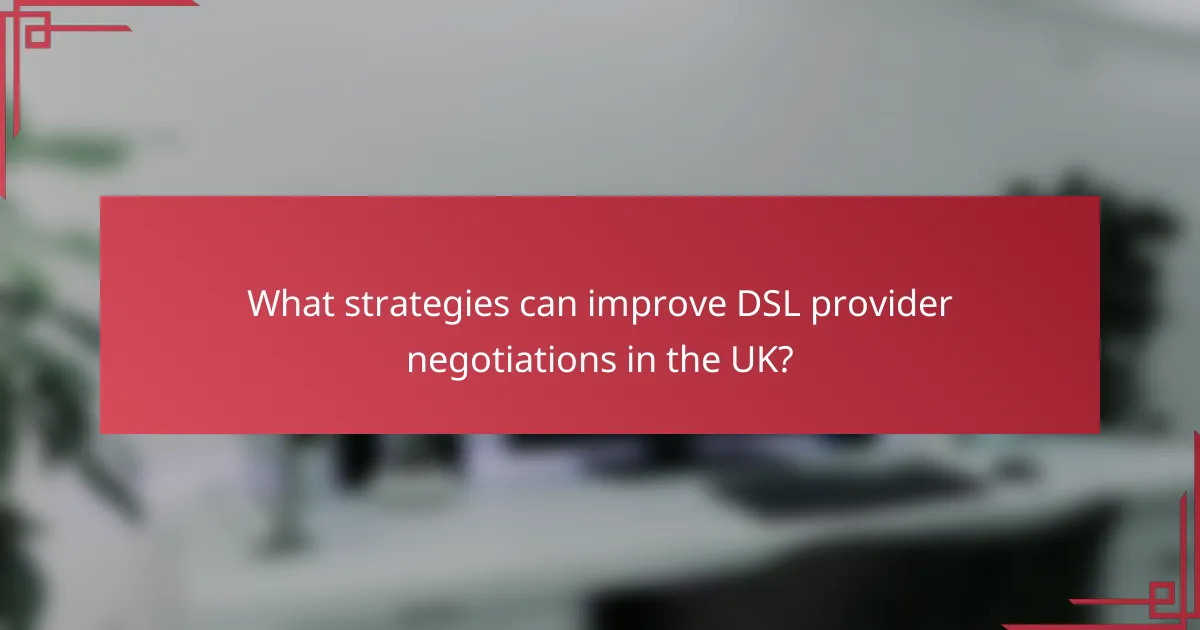 What strategies can improve DSL provider negotiations in the UK?