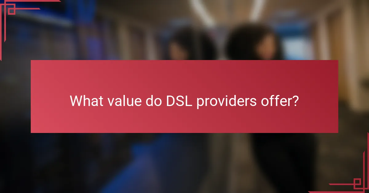 What value do DSL providers offer?