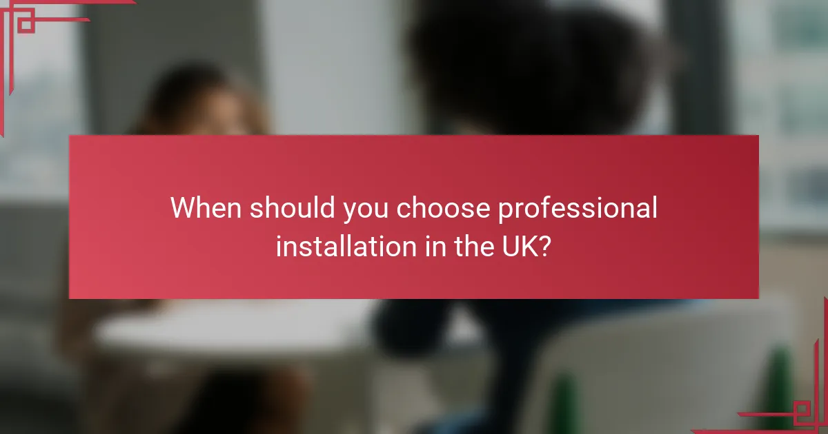When should you choose professional installation in the UK?
