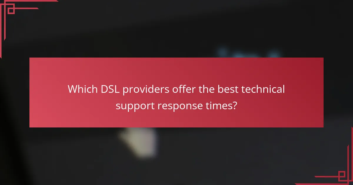 Which DSL providers offer the best technical support response times?